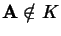 $\mbox{\large${\bf A}\notin K$}$
