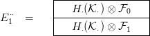           |------------------|
          |   H &sdot;(K &sdot;) &otimes; F0   |
E &sdot;&sdot;1  =    |------------------|
          ----H-&sdot;(K-&sdot;) &otimes;-F1----

