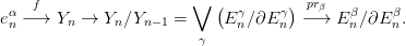     f                   &or;  (        ) pr&beta;
e&alpha;n &minus;&rarr;  Yn &rarr;  Yn∕Yn &minus;1 =     E &gamma;n∕&part;E &gamma;n  &minus;&rarr;  E &beta;n∕&part;E &beta;n.
                         &gamma;
