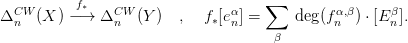            f&lowast;                        &sum;
&Delta;CWn  (X ) &minus;&rarr;  &Delta;CWn  (Y )  ,  f&lowast;[e&alpha;n] =     deg(f&alpha;n,&beta;) &sdot; [E &beta;n].
                                      &beta;
