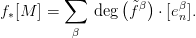          &sum;
f [M ] =     deg(f˜&beta;) &sdot; [e&beta;].
 &lowast;                      n
          &beta;

