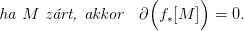                      (      )
ha  M  z�rt, akkor   &part; f&lowast;[M ]  = 0.
