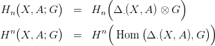                      (             )
Hn (X, A;G )  =   Hn  &Delta; &sdot;(X, A ) &otimes; G
                     (                   )
  n(       )        n       (           )
H   X, A;G    =   H    Hom   &Delta; &sdot;(X, A ),G
