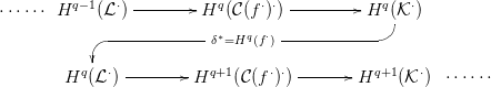          q&minus;1  &sdot; --------   q    &sdot; &sdot; ---------  q   &sdot;
&sdot;&sdot;&sdot;&sdot;&sdot;&sdot; H    (L )         H  (C(f ))          H B(CK )
             ------------ &delta;&lowast;=Hq(f&sdot;) ------------
           GF
        Hq (L&sdot;)-------- Hq+1 (C(f&sdot;)&sdot;) -------Hq+1 (K &sdot;)  &sdot;&sdot;&sdot;&sdot;&sdot;&sdot;
