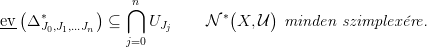    (         )   ⋂n            (     )
ev- &Delta; &lowast;J0,J1,...Jn  &sube;    UJj     N &lowast; X, U   minden  szimplex �re.
                 j=0
