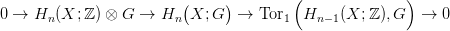                          (     )         (              )
0 &rarr;  Hn (X; ℤ) &otimes; G  &rarr; Hn  X; G   &rarr;  Tor1  Hn &minus;1(X; ℤ),G   &rarr;  0
