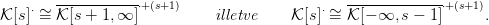        ------------&sdot;+(s+1)                      -------------&sdot;+(s+1)
K [s]&sdot; &sim;= K [s + 1,&infin; ]         illetve    K [s]&sdot; &sim;= K [&minus; &infin;, s &minus; 1 ]   .
