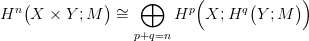                            (             )
  n(          ) &sim;  &oplus;      p      q(     )
H   X  × Y ;M   =       H   X; H   Y ;M
                  p+q=n
