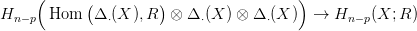      (                                  )
           (         )
Hn&minus; p Hom   &Delta; &sdot;(X ),R  &otimes; &Delta; &sdot;(X ) &otimes; &Delta; &sdot;(X ) &rarr;  Hn &minus;p(X; R )
