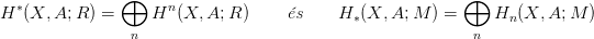   &lowast;            &oplus;     n                                    &oplus;
H  (X, A;R ) =     H  (X, A;R )     �s    H &lowast;(X, A;M  ) =    Hn (X, A; M )
                n                                          n
