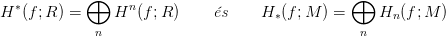            &oplus;                                    &oplus;
H &lowast;(f ;R ) =    Hn (f ;R)     �s    H &lowast;(f;M  ) =    Hn (f ;M )
             n                                   n
