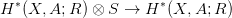 H &lowast;(X, A; R ) &otimes; S &rarr; H &lowast;(X, A; R)
      
