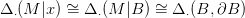          &sim;           &sim;
&Delta; &sdot;(M |x)=  &Delta; &sdot;(M  |B )=  &Delta; &sdot;(B, &part;B )  