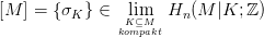 [M  ] = {&sigma;K } &isin; Klim&sube;M  Hn(M  |K; ℤ )
              kompakt
