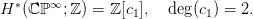 H &lowast;(ℂℙ &infin;;ℤ ) = ℤ[c1],  deg(c1) = 2.
