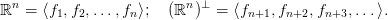 ℝn = ⟨f1,f2,...,fn ⟩;   (ℝn)&perp; =  ⟨fn+1, fn+2,fn+3,...⟩.

