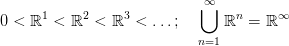                             &infin;⋃
0 <  ℝ1 < ℝ2 <  ℝ3 < ...;      ℝn =  ℝ&infin;
                            n=1
