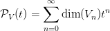          &sum;&infin;
PV (t) =    dim (Vn)tn
         n=0
