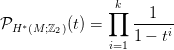                &prod;k
P  &lowast;     (t) =     --1---
  H (M;ℤ2)         1 &minus; ti
               i=1
