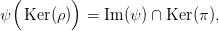   (       )
&psi;  Ker (&rho;)  = Im (&psi;) &cap; Ker(&pi; ),
