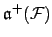 $ {\mathfrak{a}}^+({\mathcal F})$