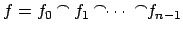 $ f=f_0\mathop{{}^{\frown}\makebox[-3pt]{}}\
f_1\mathop{{}^{\frown}\makebox[-3pt]{}}\cdots \ \mathop{{}^{\frown}\makebox[-3pt]{}}f_{n-1}$