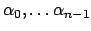 $ {\alpha}_0,\dots {\alpha}_{n-1}$