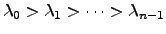 $ \lambda_0>\lambda_1>\dots>\lambda_{n-1}$