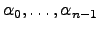 $ {\alpha}_0,\dots, {\alpha}_{n-1}$