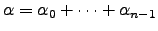 $ {\alpha}={\alpha}_0+\cdots+{\alpha}_{n-1}$
