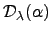 $ {\mathcal D}_{\lambda}(\alpha)$