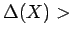 $ \Delta(X)
>$