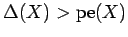 $ \Delta(X) > \operatorname{pe}(X)$